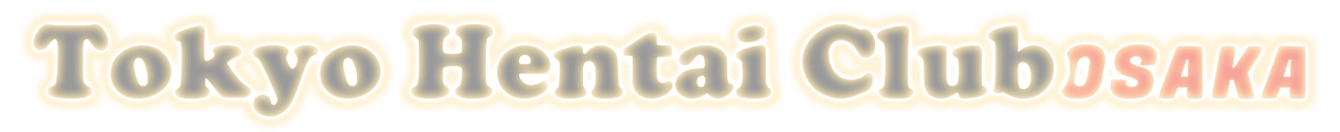 Tokyo Hentai Club - Osaka